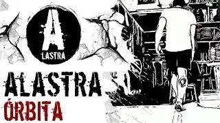 Alastra - &Oacute;rbita (CLIP)