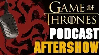 Game of Thrones Podcast Aftershow Episode 3