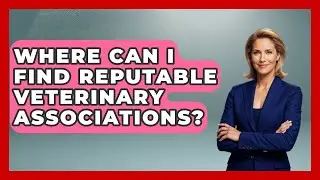 Where Can I Find Reputable Veterinary Associations? | TeleVet Talk News