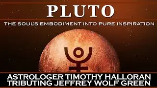 P L U T O - The EMBODIED SOUL Pure Inspiration Presented by Evolutionary Astrologer Timothy Halloran