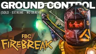 FBC Firebreak - Ground Control - Difficulty: Extreme - Zero Death (Solo, No Commentary)