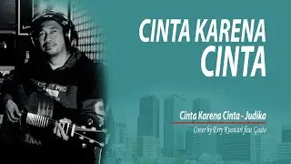 Judika - CINTA KARENA CINTA - Cover by Erry Kuswari. feat Gusto