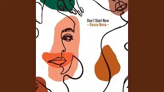 Don't Start Now (Bossa Nova Version)