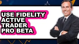 How to Use Fidelity Active Trader Pro Beta - Full Guide