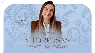 ENCONTRO DE MULHERES VITORIOSAS | Pra. Talita Malafaia | 03/11/2025