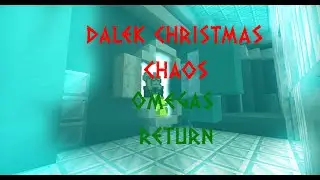 DALEK CHRISTMAS CHAOS omegas return day 10