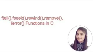 ftell(),fseek(),rewind(),remove(),ferror() Functions in C