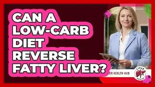 Can A Low-carb Diet Reverse Fatty Liver? - Liver Health Hub