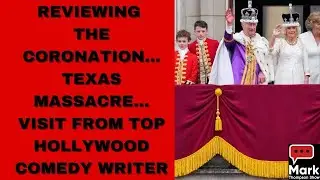 Coronation, Controversy, Carnage...Plus, Guest: Top Hollywood Writer on Hollywood's Changing Face