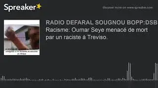 Racisme: Oumar Seye menac&eacute; de mort par un raciste &agrave; Treviso.