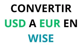 C&oacute;mo convertir d&oacute;lares a euros en wise