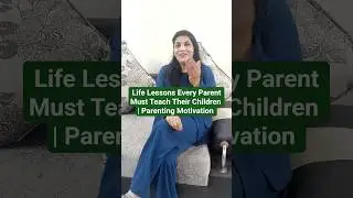 Parenting Tips l Life Lessons Every Parent Must Teach Their Children | Parenting Motivation in Hindi