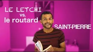 Le Letchi vs. Le Routard - Saint-Pierre