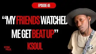 Episode 46 | KSoulRSA | Absent Father, Attacked In Pretoria CBD, Working W/ Sol Phenduka