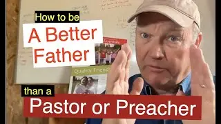 How to be a Better Father than your are a Pastor or Preacher-
