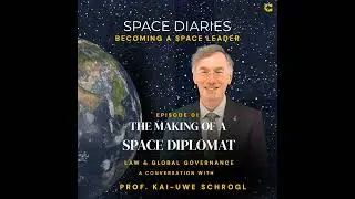 The Making of a Space Diplomat: Law & Global Governance with Prof. Kai-Uwe Schrogl