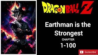 Dragon Ball Earthman is the strongest | Chapter-1-100  #DragonBallFanfiction ,