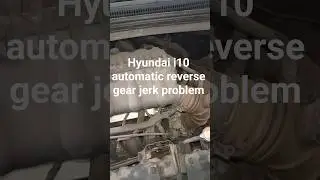 Hyundai i10 automatic reverse gear jerk problem#Hyundai i10 automatic reverse gear problem#