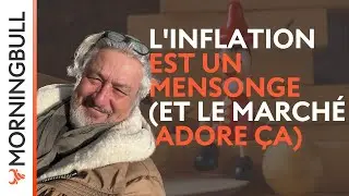 L'Inflation est un mensonge (et le march&eacute; adore &ccedil;a) | Morningbull : le r&eacute;veil  march&eacute;s