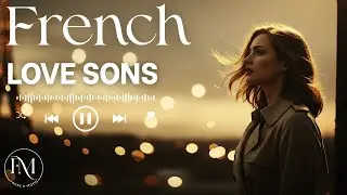 French Love Songs – Romantic Ballads from Paris to Fall in Love