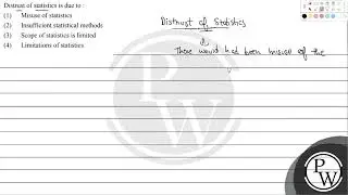 Distrust of statistics is due to :...