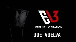 Que Vuelva | Eternal vibration 3 