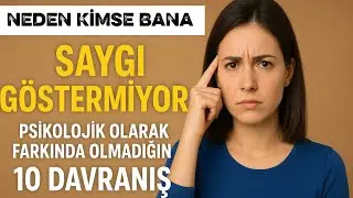 Neden Kimse Bana Saygı Göstermiyor? | Psikolojik Olarak Farkında Olmadığın 10 Davranış