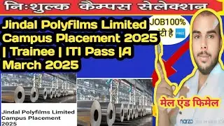 Jindal Polyfilms Limited Campus Placement 2025 | Trainee | ITI Pass |&nbsp; March 2025&nbsp;