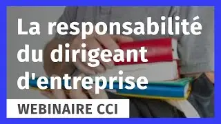 La responsabilité du dirigeant d'entreprise