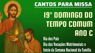 Cantos para Missa | 19º Domingo do Tempo Comum Ano C | Músicas Litúrgicas