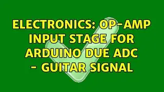 Electronics: Op-amp input stage for Arduino Due ADC - guitar signal (2 Solutions!!)