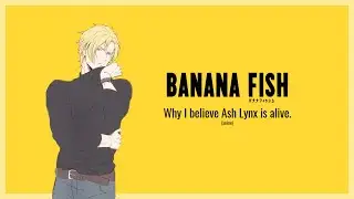 Why I believe Ash Lynx is alive | Banana Fish [バナナフィッシュ]