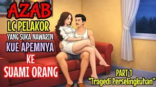 AZAB LC PELAKOR SUKA NAWARIN APEMNYA KE SUAMI ORANG PART 1 - TRAGEDI PERSELINGKUHAN - AZAB ANIMASI