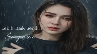 lagu galau terbaru!!! lebih baik sendiri by lirik A'moy morie AI !!!