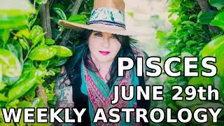 Pisces Weekly Astrology Horoscope 29th June 2020