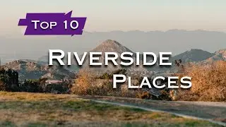 Top 10 Must Visit Places in Riverside - California