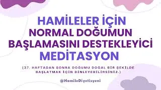 HAMİLELER İ&Ccedil;İN NORMAL DOĞUMUN BAŞLAMASINI DESTEKLEYİCİ MEDİTASYON &ndash; 37 HAFTADAN SONRA HER G&Uuml;N DİNLE