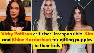 Vicky Pattison criticises 'irresponsible' Kim and Khloe Kardashian for gifting puppies to their kids