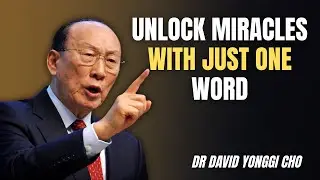 How to Unlock Miracles with Just One Word &ndash; Dr. David Yonggi Cho Reveals