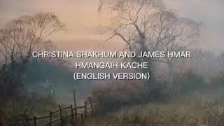 Christina shakhum ft james hmar Hmangaih_kache  (English version lyrics video) (Cover) 