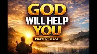 Prayer Blast! God Is With You Right Now
