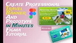 &ldquo;How to Design Travel Banner Ads in Figma with prototype | Step by Step Tutorial&rdquo;