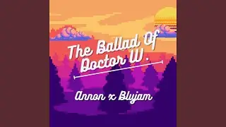 The Ballad of Doctor W (feat. Blujam)