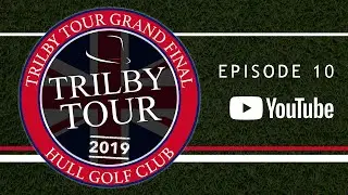 2019 Trilby Tour | International Grand Final - Hull Golf Club