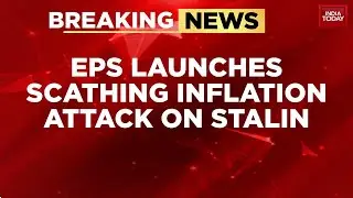 Tamil Nadu: EPS Attacks Stalin Over Inflation, Says CM Worried Only About Family