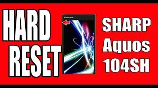 Hard Reset SHARP Aquos 104SH
