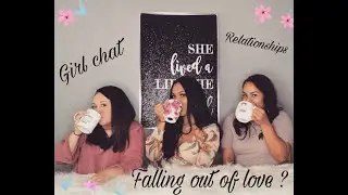 Girl Chat - Relationships | Falling out of Love |Ep1| Women Unscripted podcast