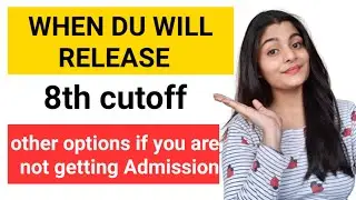 when DU will release 8th cutoff ||An important video for those who haven't got their admission yet