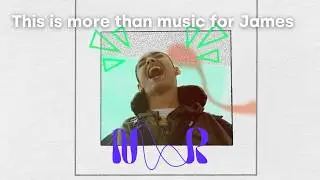 This is more than music for James