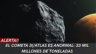 &iexcl;ALARMA! El COMETA 3I/ATLAS, C/2025 N1, es ANORMAL: 33 MIL MILLONES de Toneladas